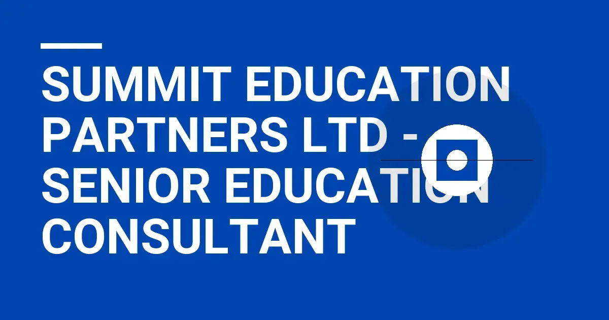 Summit Education Partners Ltd - Senior Education Consultant