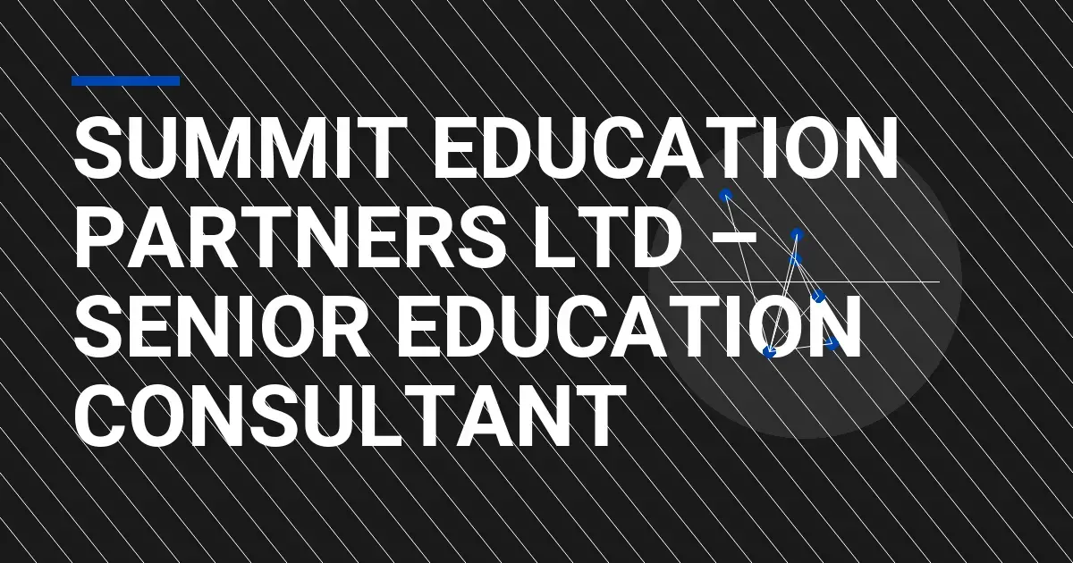 Summit Education Partners Ltd – Senior Education Consultant