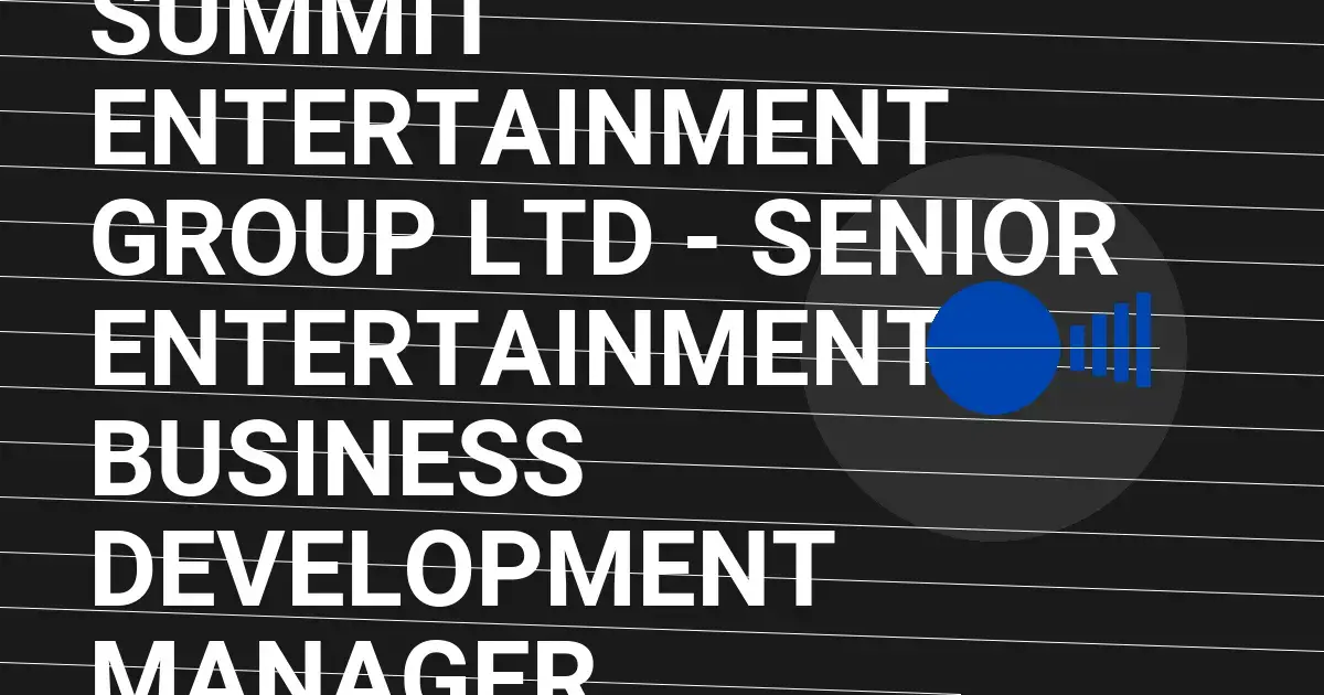 Summit Entertainment Group Ltd - Senior Entertainment Business Development Manager
