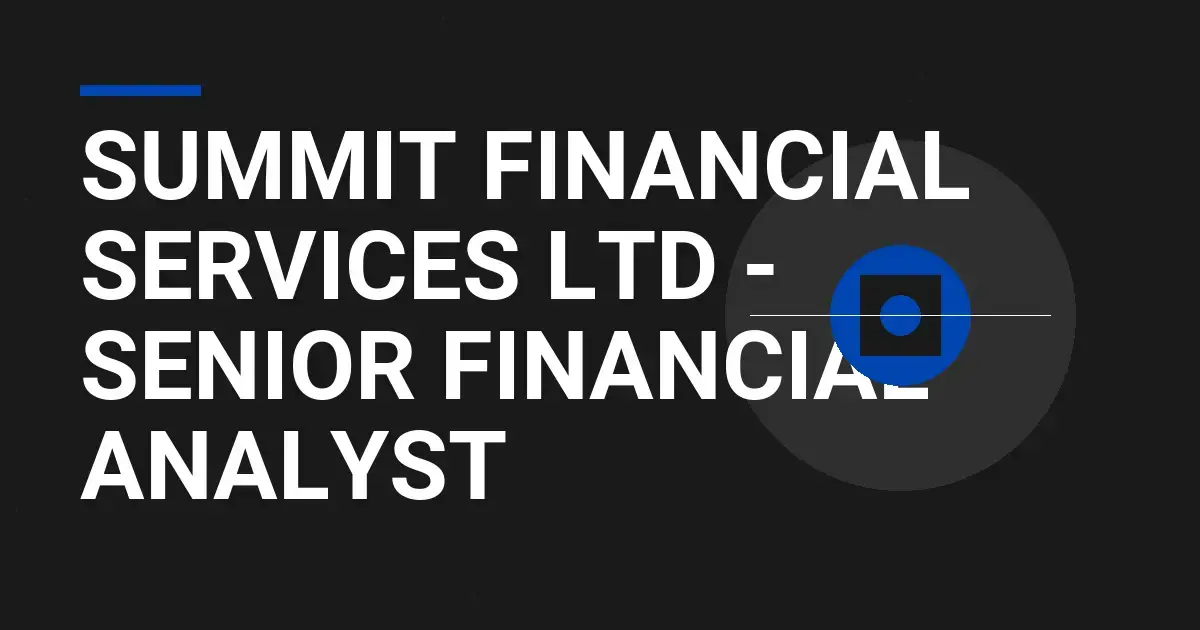 Summit Financial Services Ltd - Senior Financial Analyst