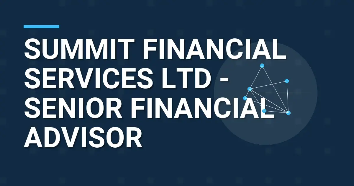 Summit Financial Services Ltd - Senior Financial Advisor