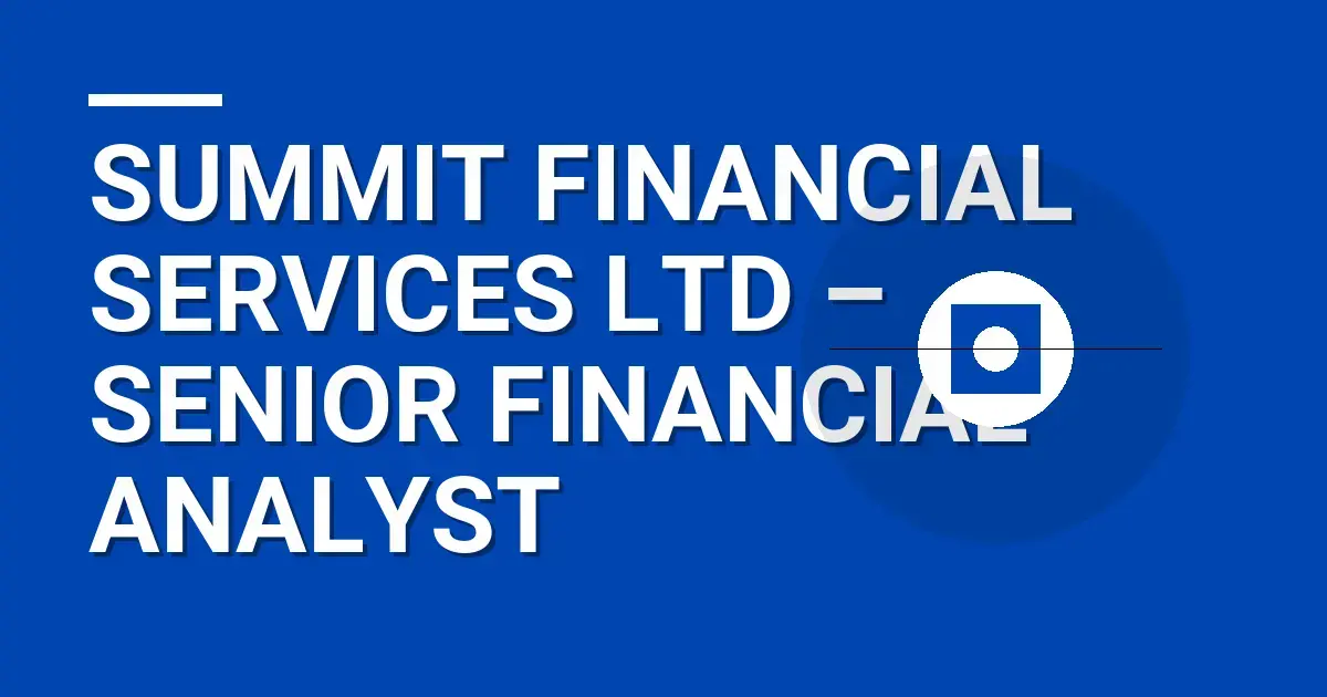 Summit Financial Services Ltd – Senior Financial Analyst