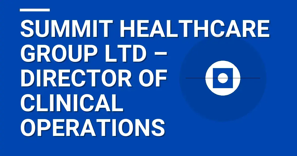 Summit Healthcare Group Ltd – Director of Clinical Operations
