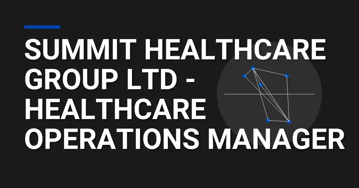 Summit Healthcare Group Ltd - Healthcare Operations Manager