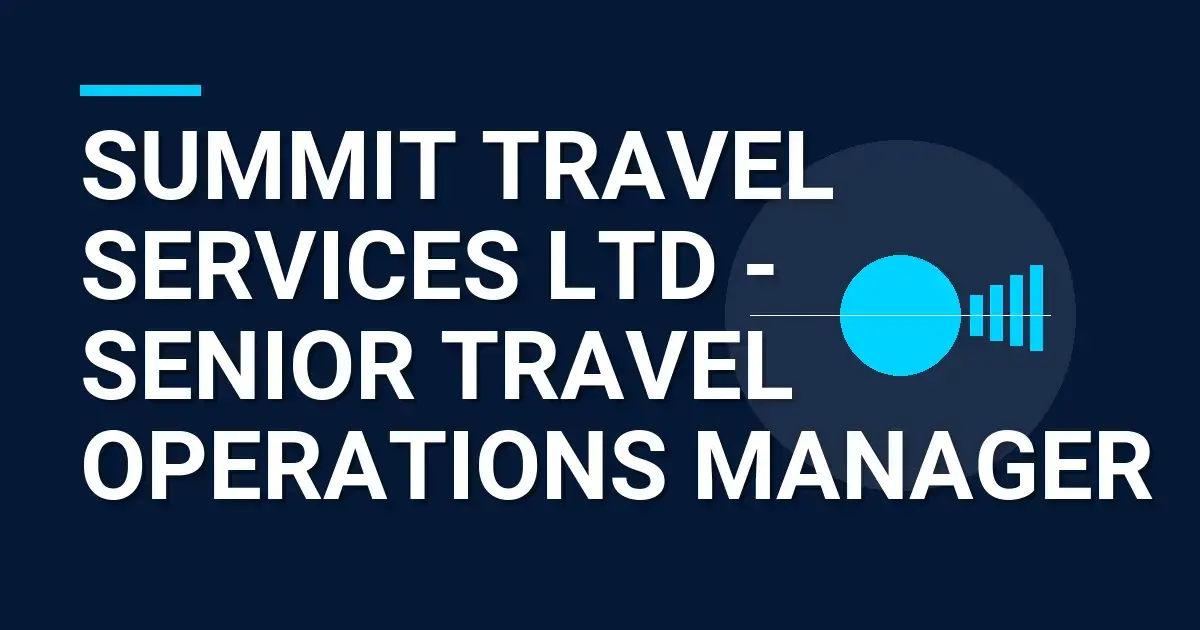 Summit Travel Services Ltd - Senior Travel Operations Manager