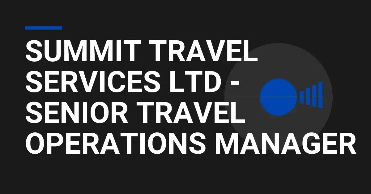 Summit Travel Services Ltd - Senior Travel Operations Manager
