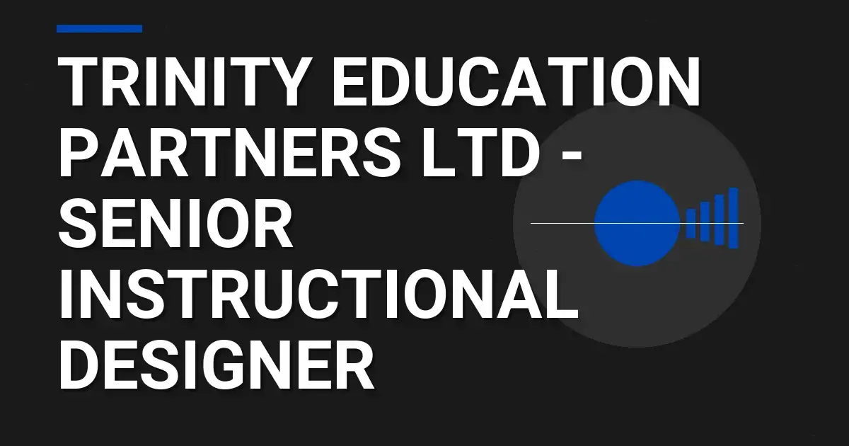 Trinity Education Partners Ltd - Senior Instructional Designer