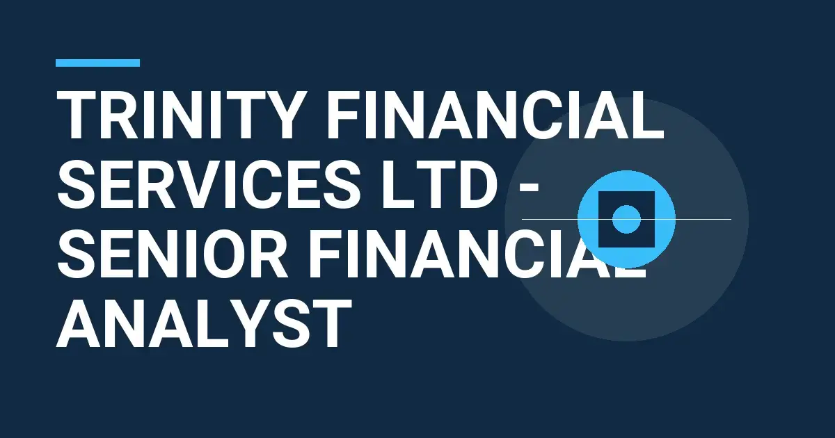 Trinity Financial Services Ltd - Senior Financial Analyst