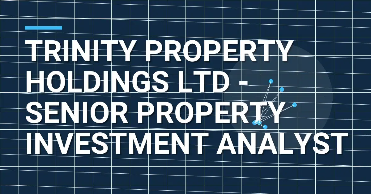 Trinity Property Holdings Ltd - Senior Property Investment Analyst