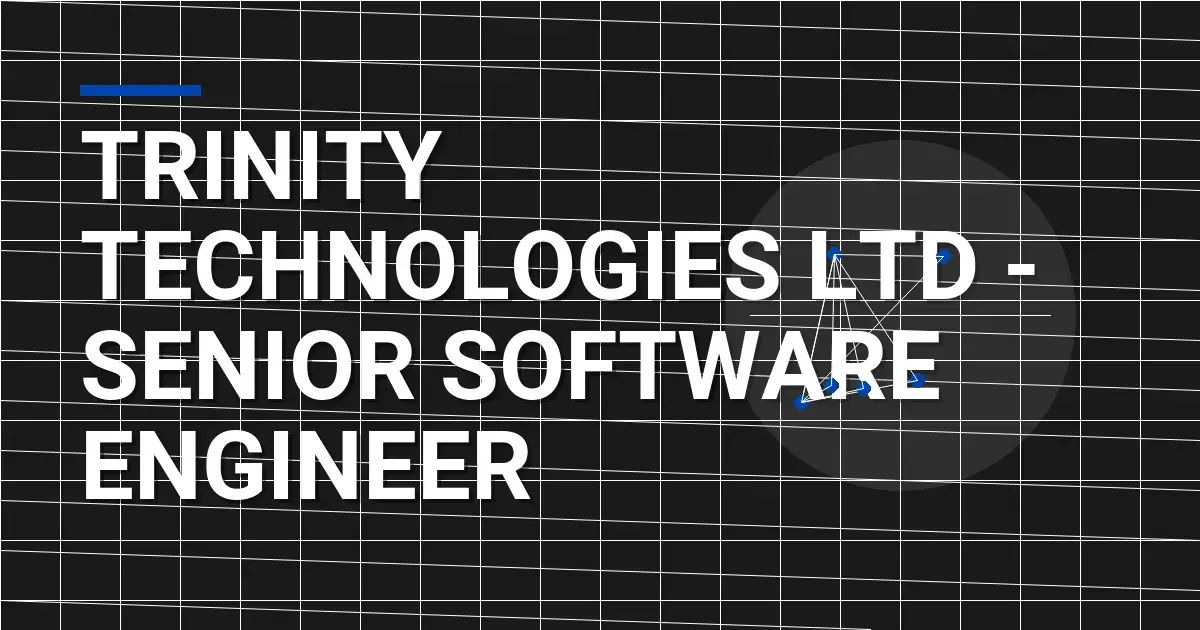 Trinity Technologies Ltd - Senior Software Engineer