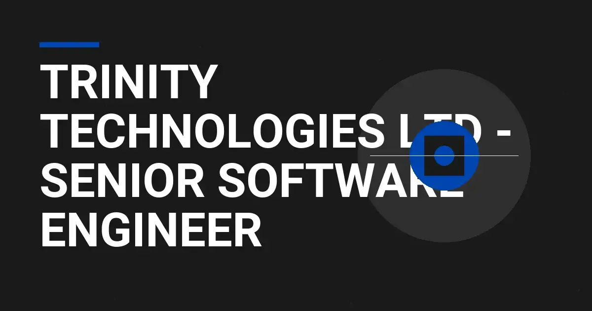 Trinity Technologies Ltd - Senior Software Engineer
