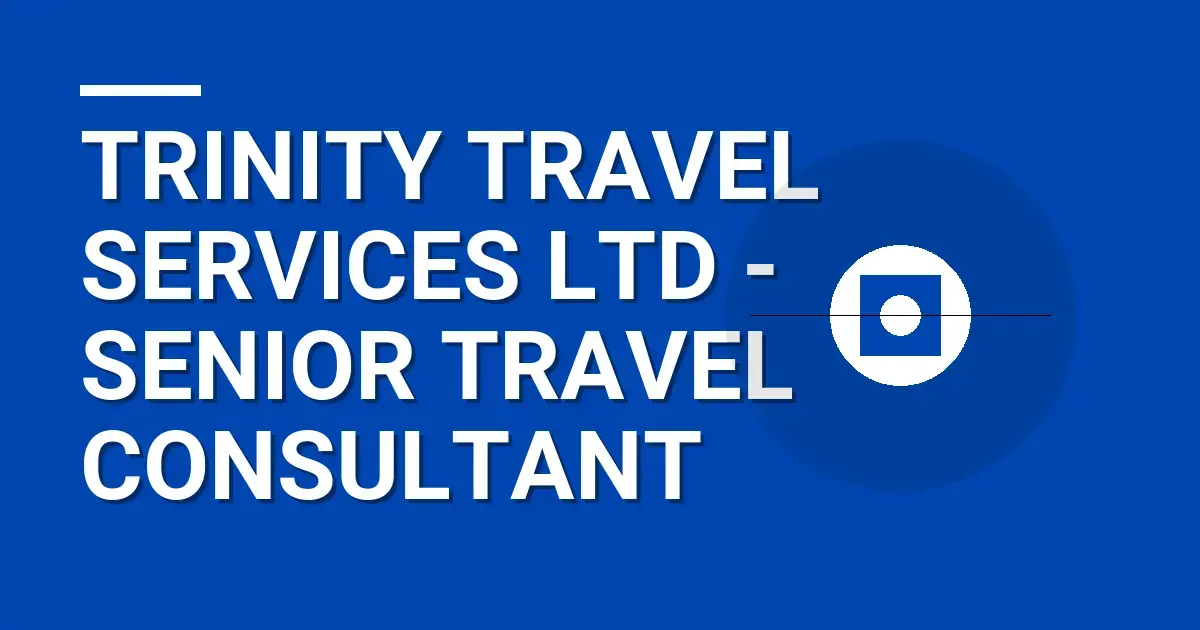 Trinity Travel Services Ltd - Senior Travel Consultant
