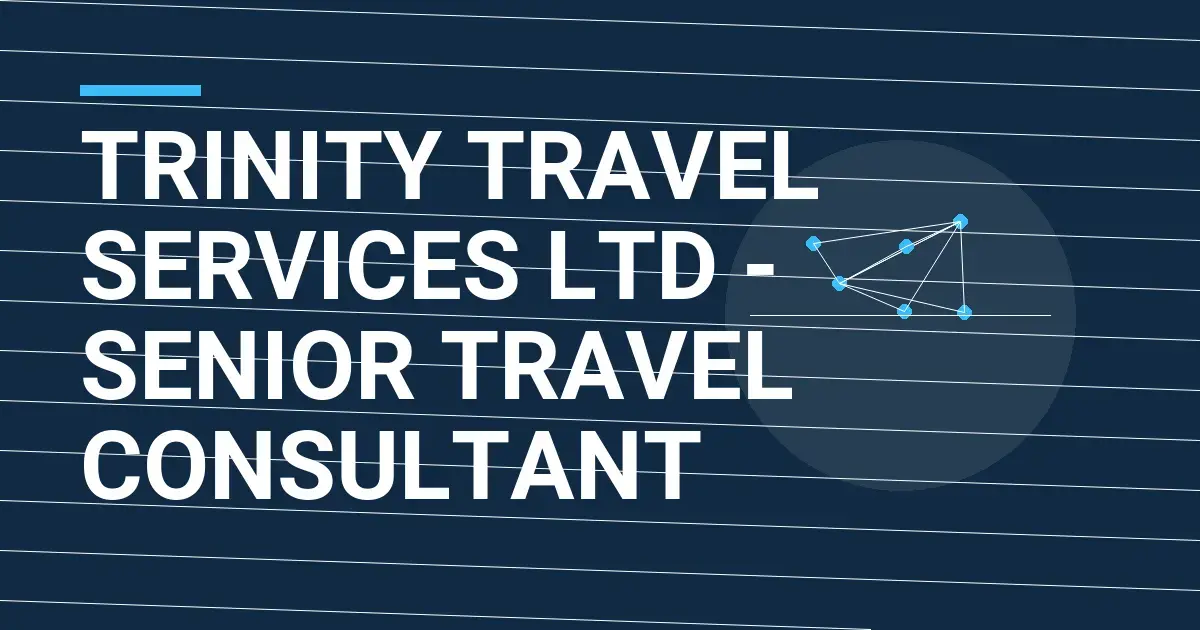 Trinity Travel Services Ltd - Senior Travel Consultant