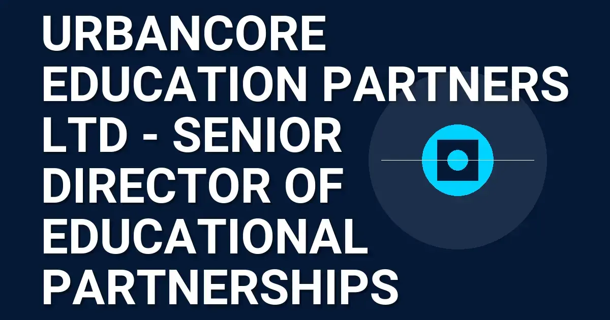 UrbanCore Education Partners Ltd - Senior Director of Educational Partnerships