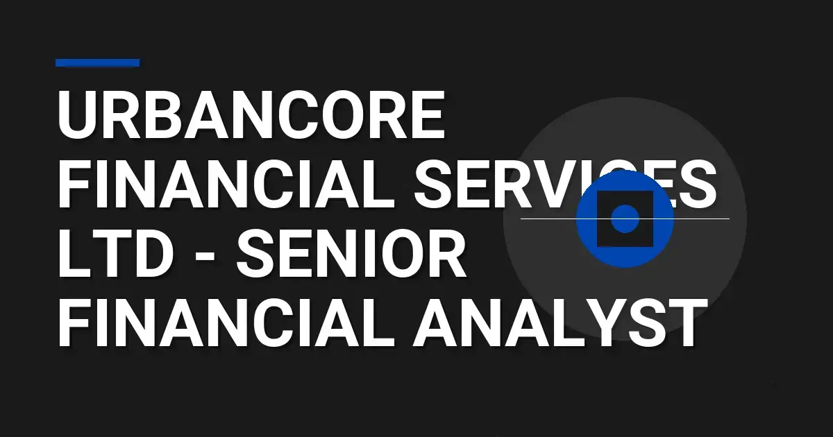 UrbanCore Financial Services Ltd - Senior Financial Analyst