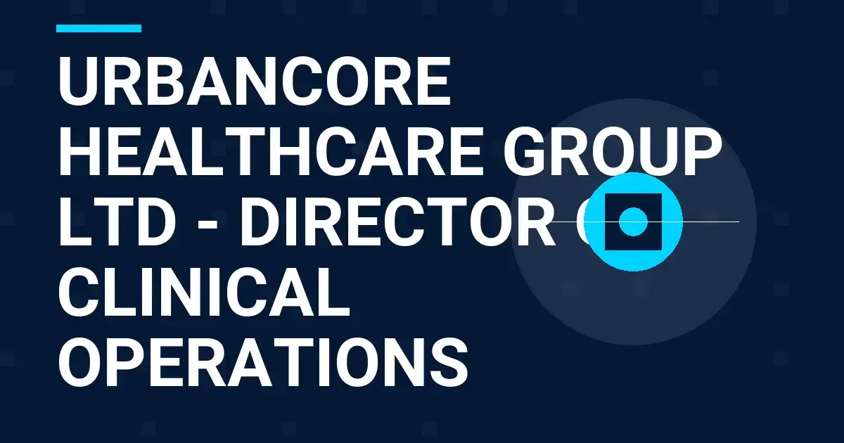 UrbanCore Healthcare Group Ltd - Director of Clinical Operations