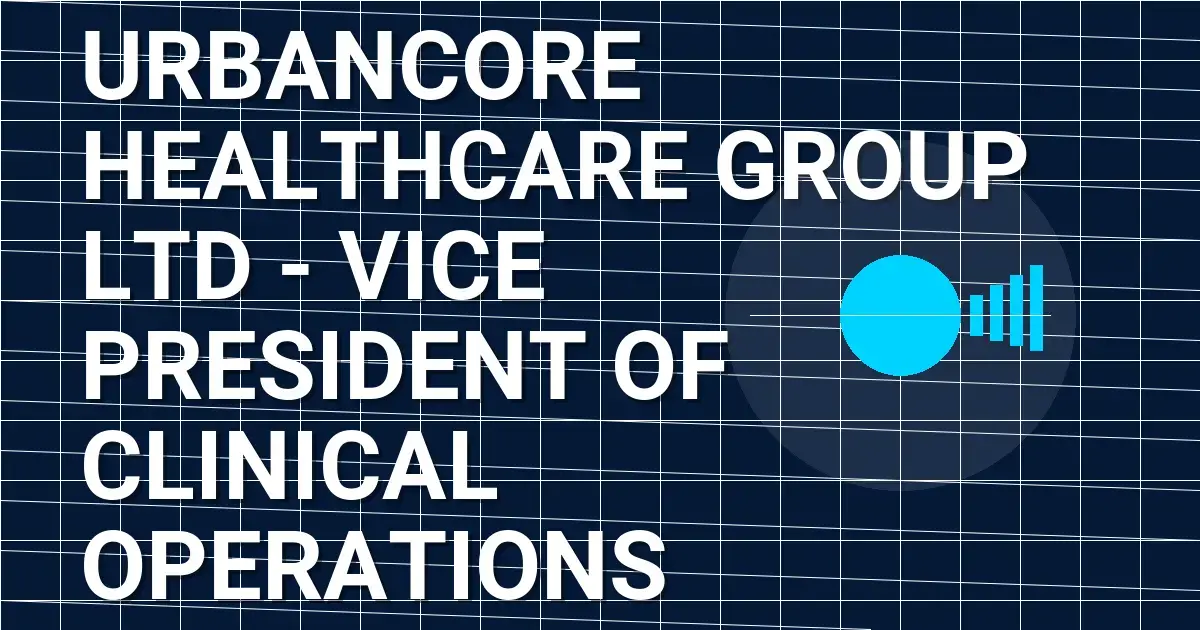 UrbanCore Healthcare Group Ltd - Vice President of Clinical Operations