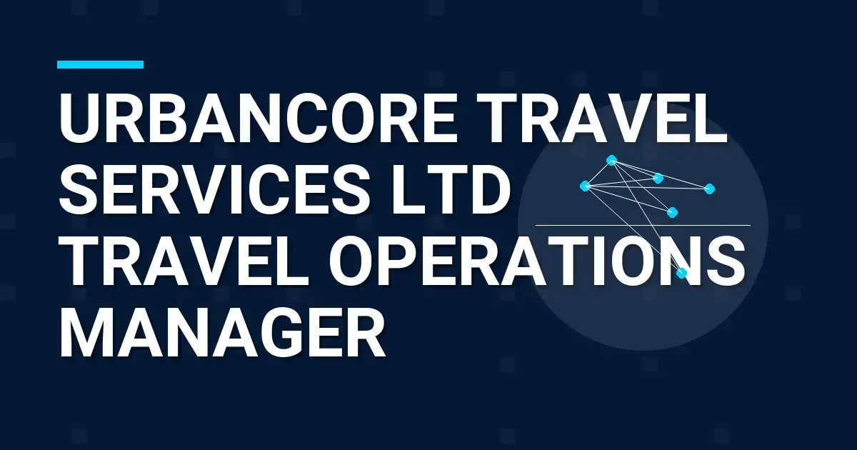 UrbanCore Travel Services Ltd Travel Operations Manager