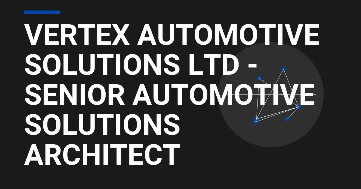 Vertex Automotive Solutions Ltd - Senior Automotive Solutions Architect