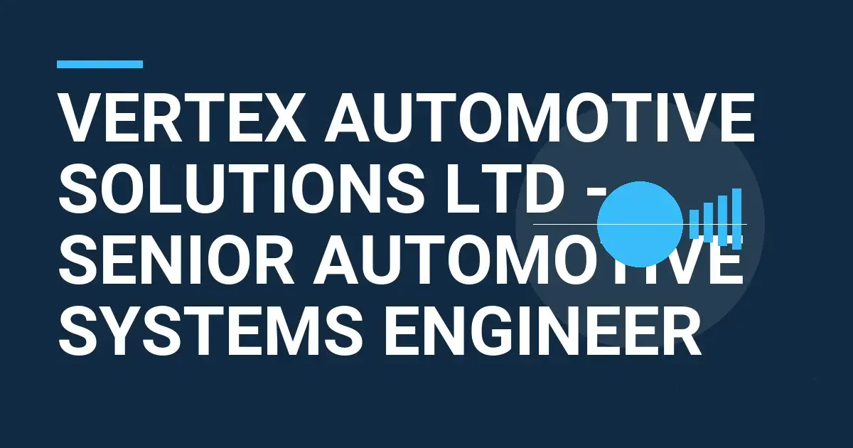 Vertex Automotive Solutions Ltd - Senior Automotive Systems Engineer