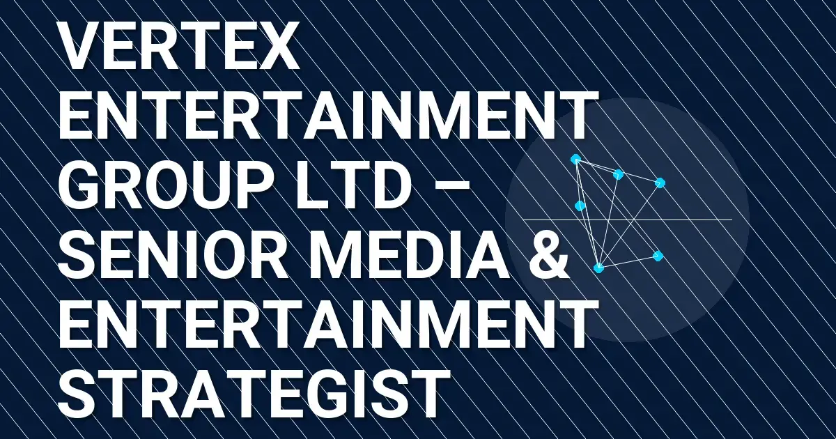Vertex Entertainment Group Ltd – Senior Media & Entertainment Strategist