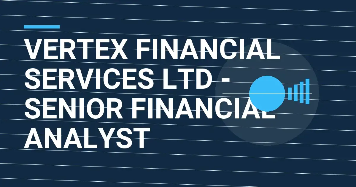 Vertex Financial Services Ltd - Senior Financial Analyst