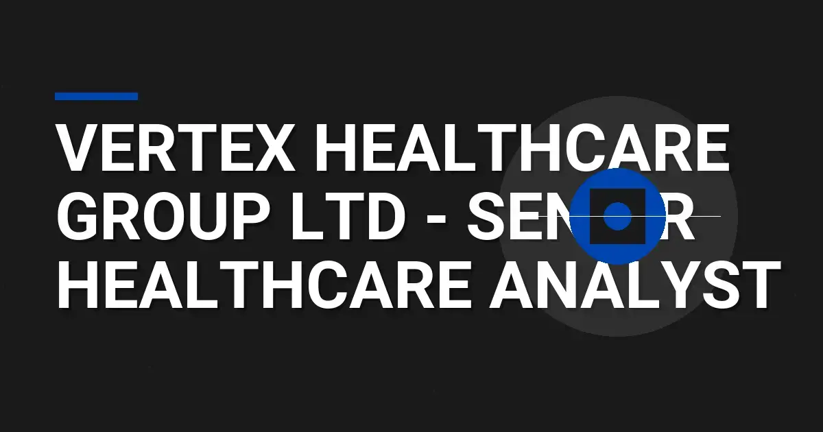 Vertex Healthcare Group Ltd - Senior Healthcare Analyst