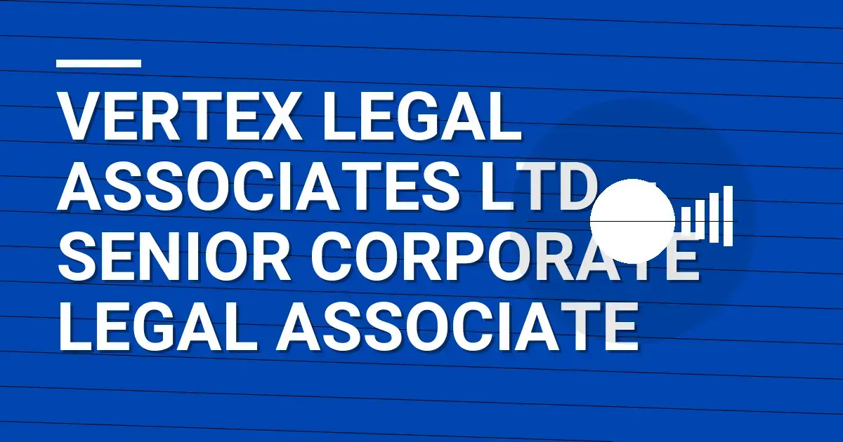Vertex Legal Associates Ltd – Senior Corporate Legal Associate