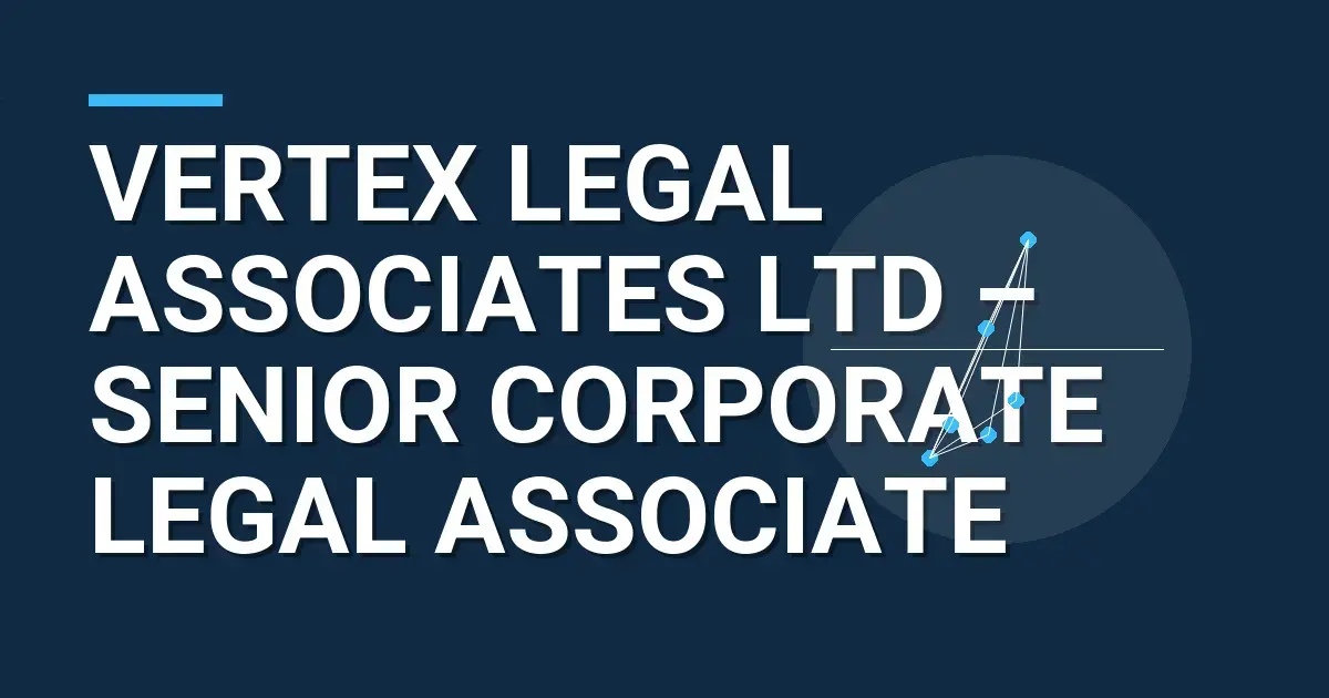 Vertex Legal Associates Ltd – Senior Corporate Legal Associate