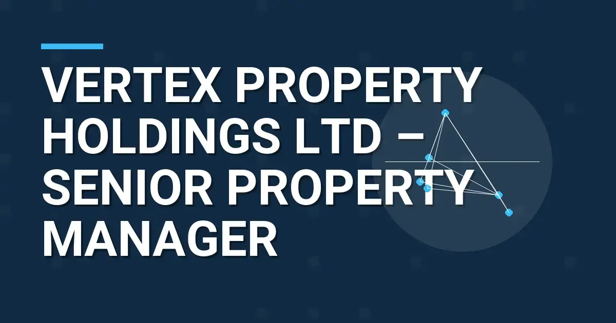 Vertex Property Holdings Ltd – Senior Property Manager