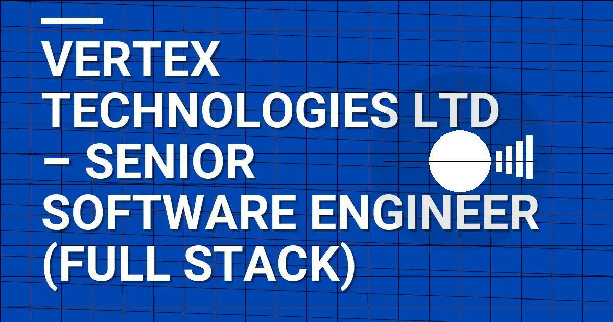 Vertex Technologies Ltd – Senior Software Engineer (Full Stack)