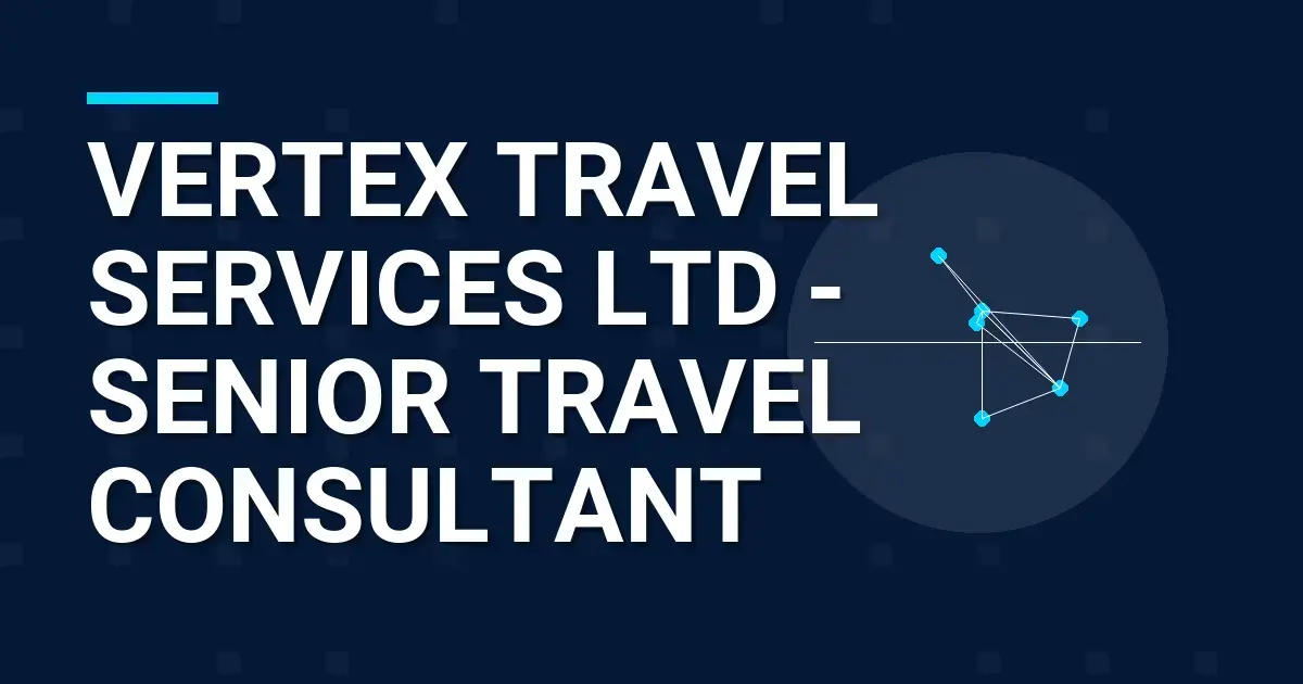 Vertex Travel Services Ltd - Senior Travel Consultant