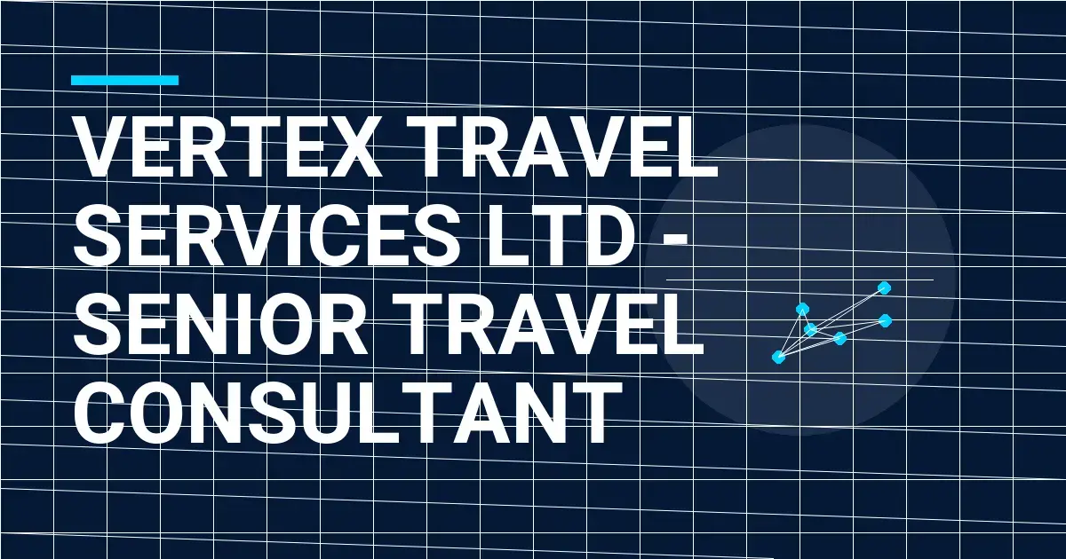 Vertex Travel Services Ltd - Senior Travel Consultant