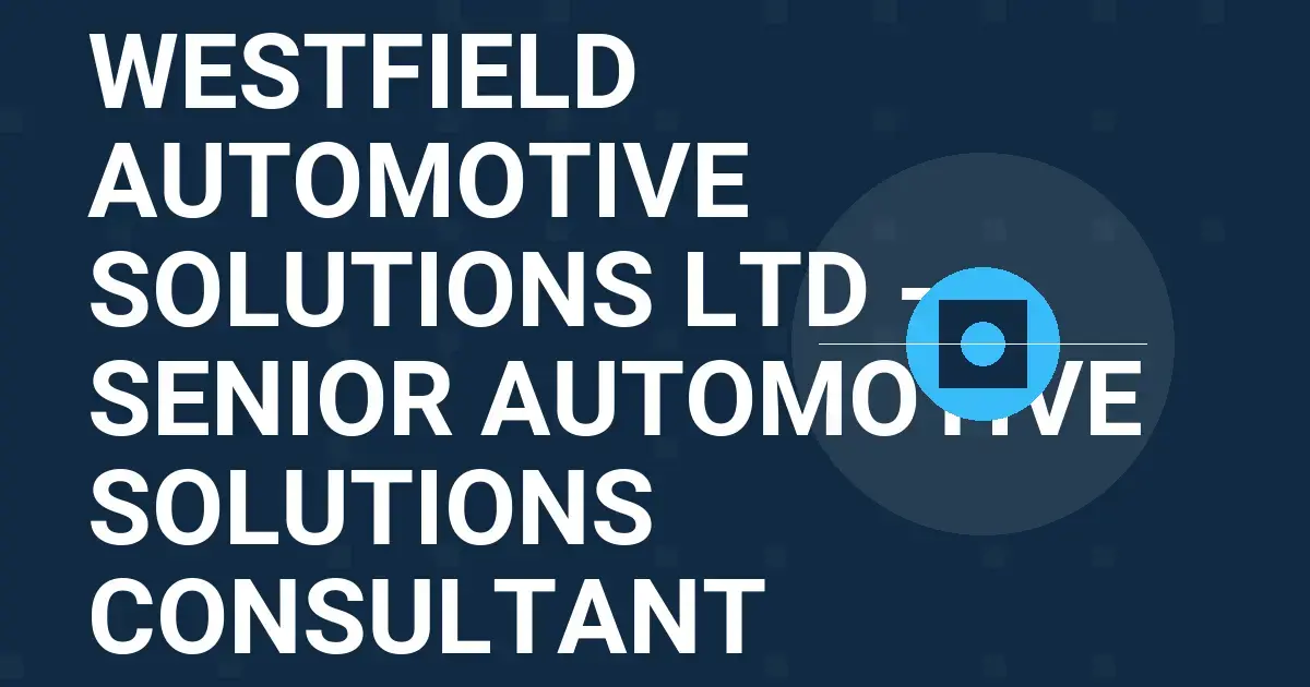 Westfield Automotive Solutions Ltd - Senior Automotive Solutions Consultant