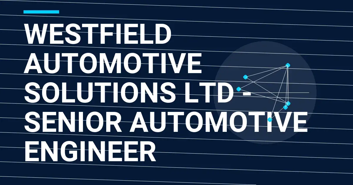 Westfield Automotive Solutions Ltd - Senior Automotive Engineer