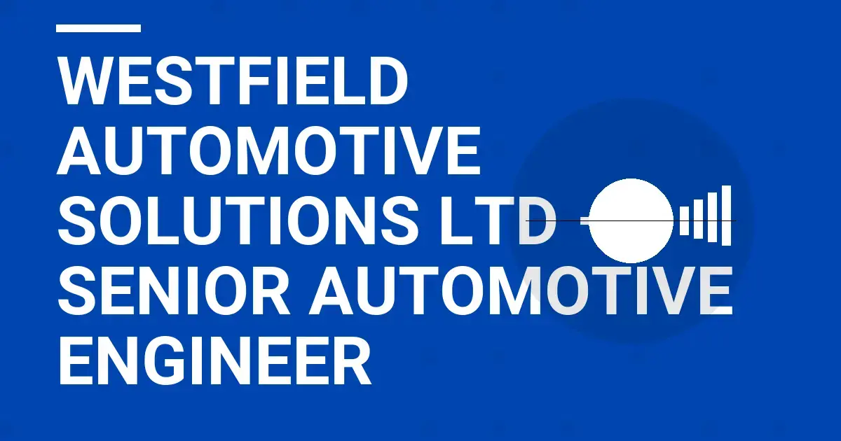 Westfield Automotive Solutions Ltd – Senior Automotive Engineer