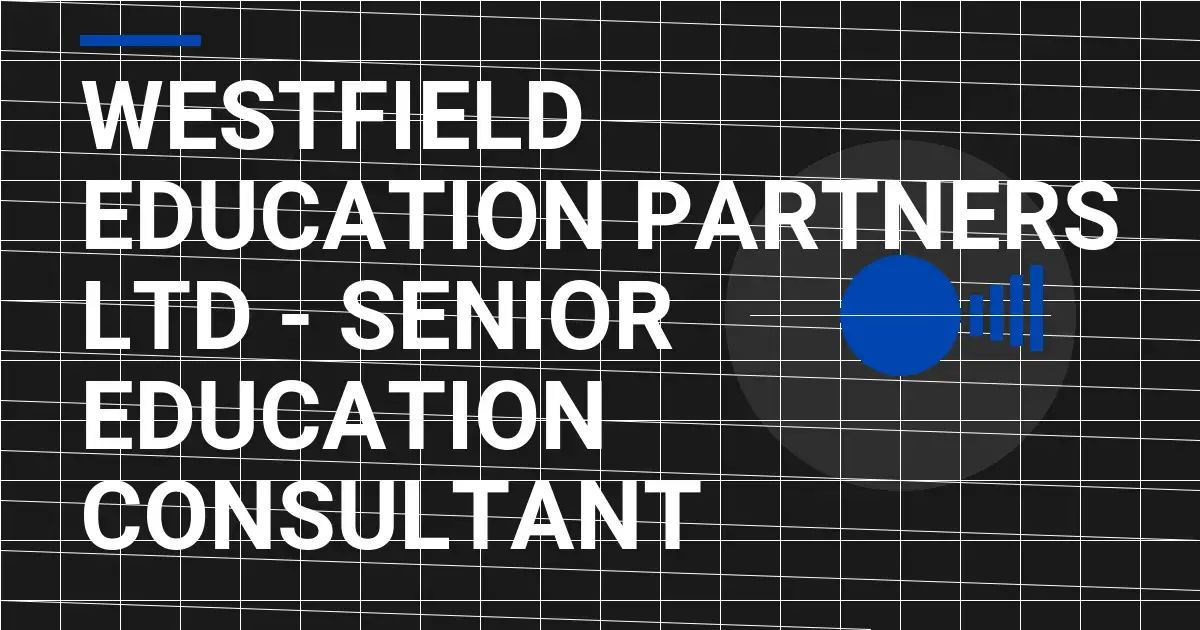 Westfield Education Partners Ltd - Senior Education Consultant
