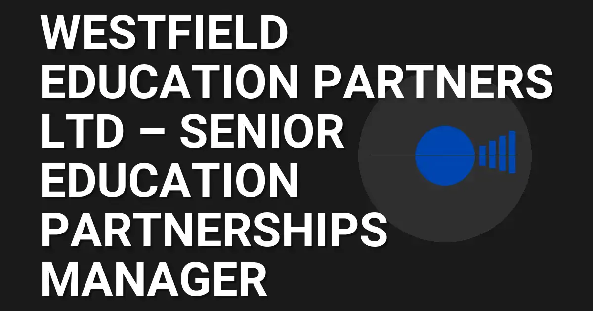 Westfield Education Partners Ltd – Senior Education Partnerships Manager