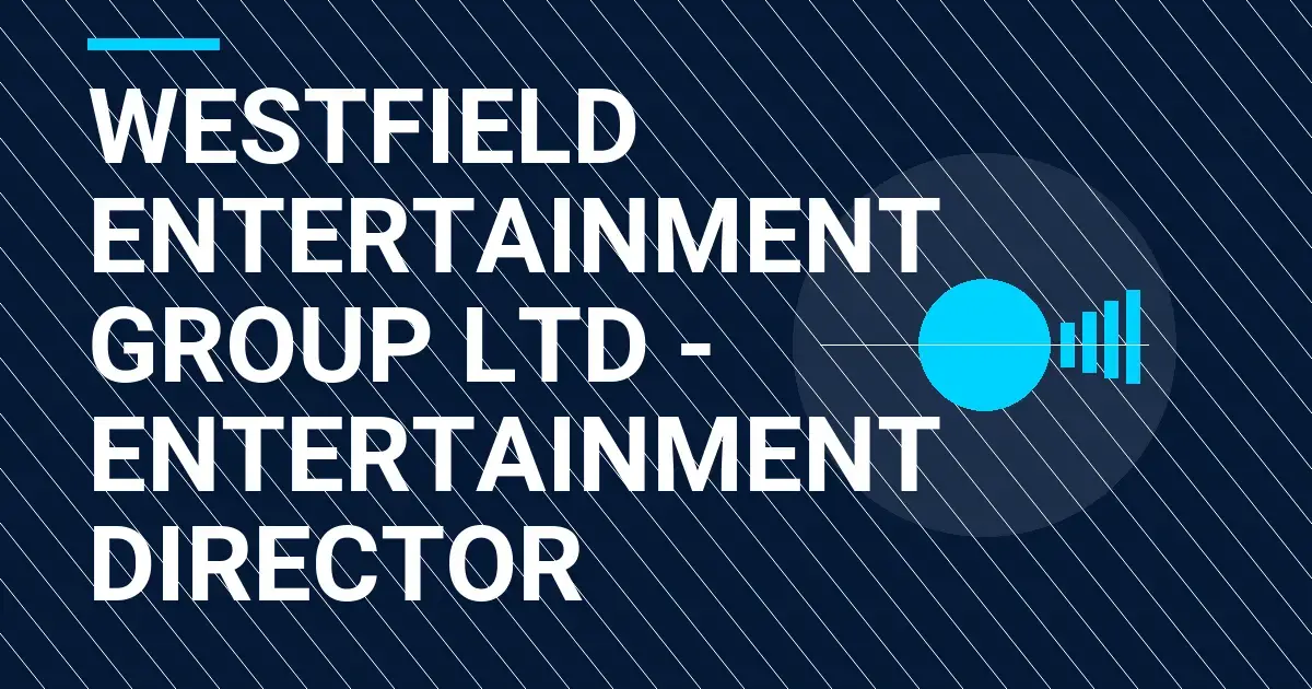 Westfield Entertainment Group Ltd - Entertainment Director