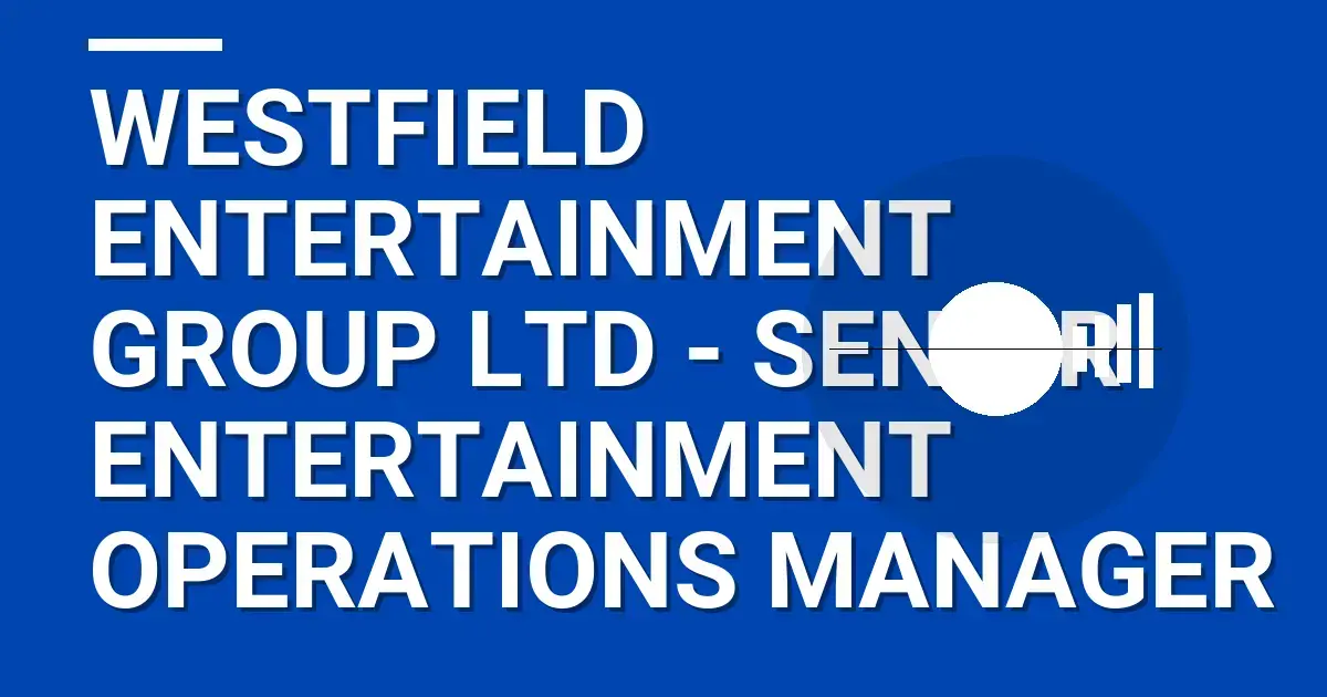 Westfield Entertainment Group Ltd - Senior Entertainment Operations Manager