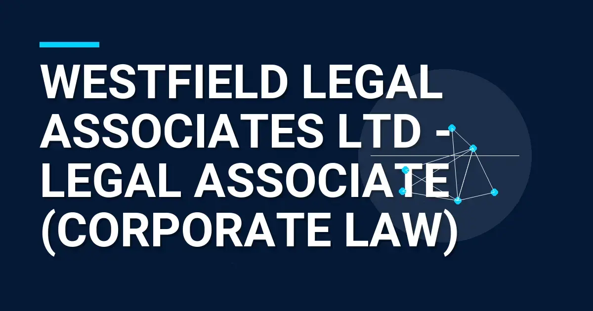 Westfield Legal Associates Ltd - Legal Associate (Corporate Law)
