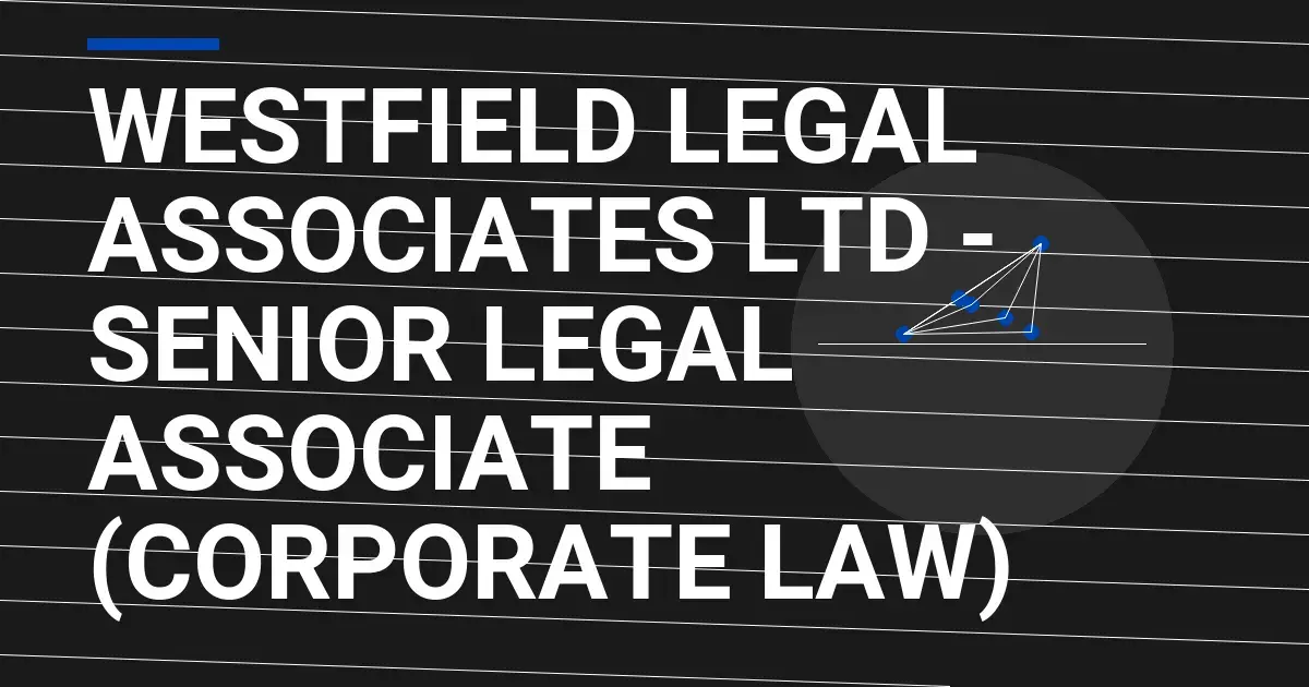 Westfield Legal Associates Ltd - Senior Legal Associate (Corporate Law)