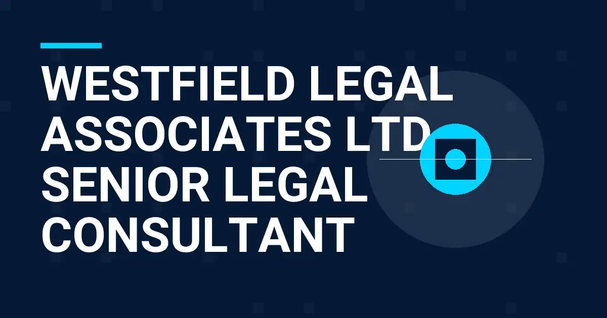 Westfield Legal Associates Ltd - Senior Legal Consultant