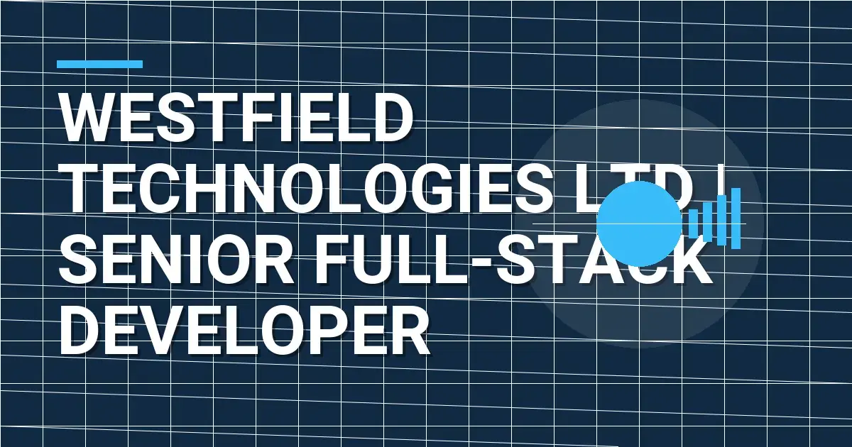 Westfield Technologies Ltd | Senior Full-Stack Developer