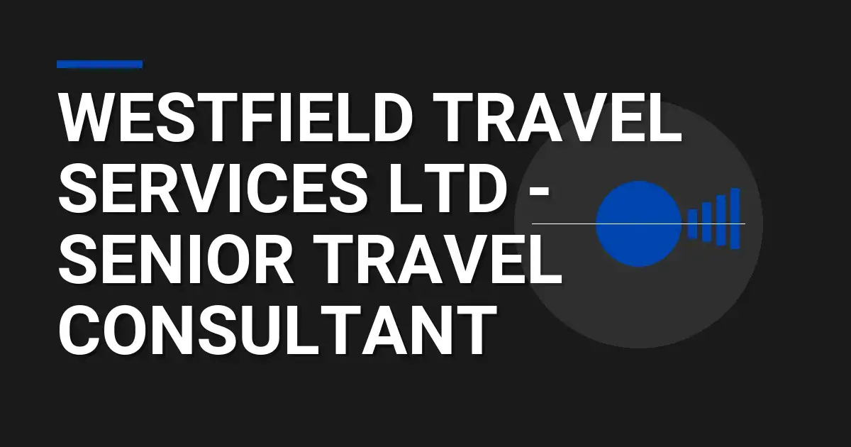 Westfield Travel Services Ltd - Senior Travel Consultant