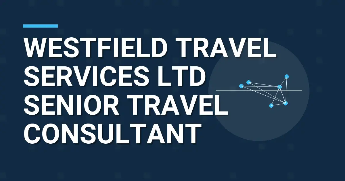 Westfield Travel Services Ltd Senior Travel Consultant