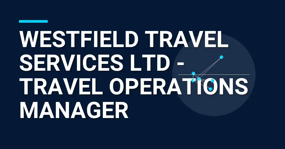 Westfield Travel Services Ltd - Travel Operations Manager