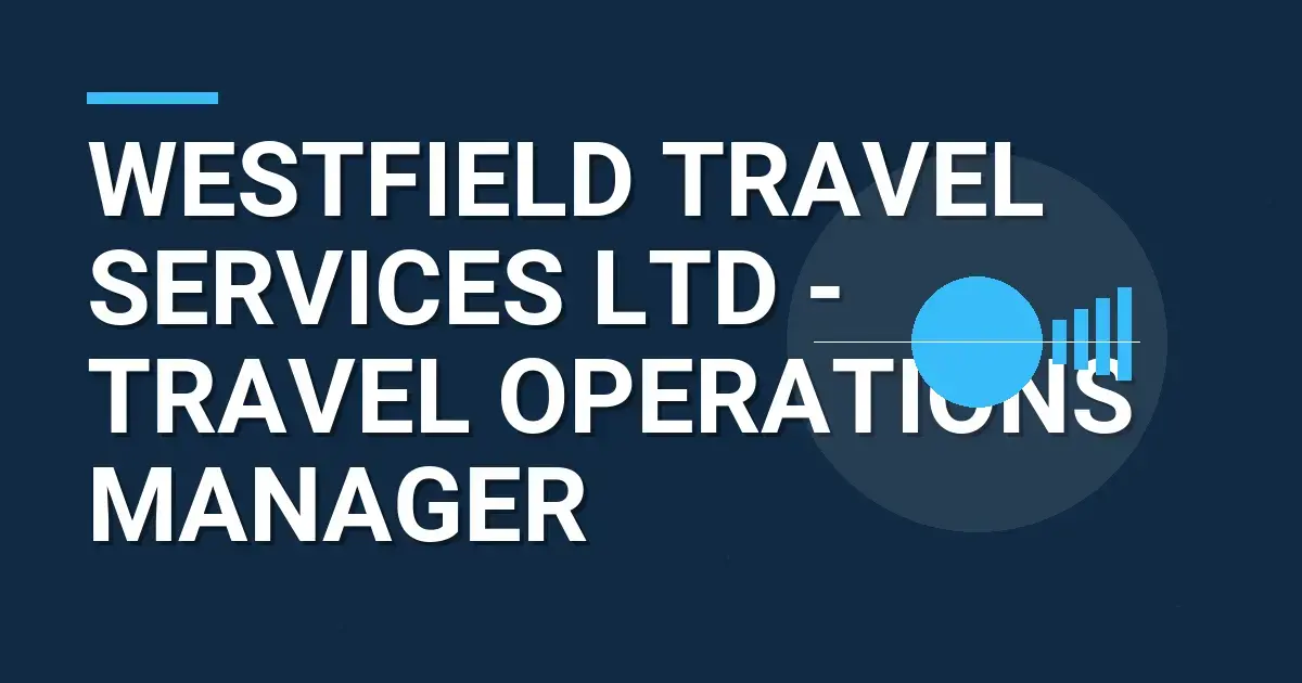 Westfield Travel Services Ltd - Travel Operations Manager