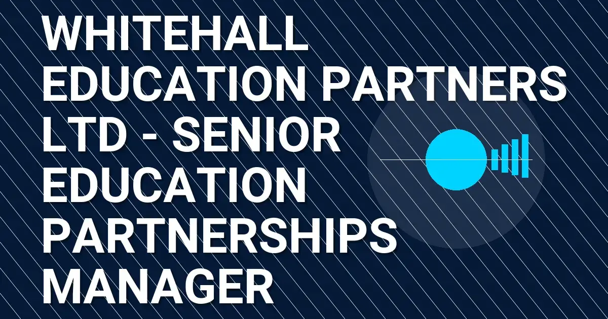 Whitehall Education Partners Ltd - Senior Education Partnerships Manager
