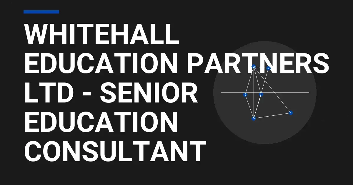 Whitehall Education Partners Ltd - Senior Education Consultant